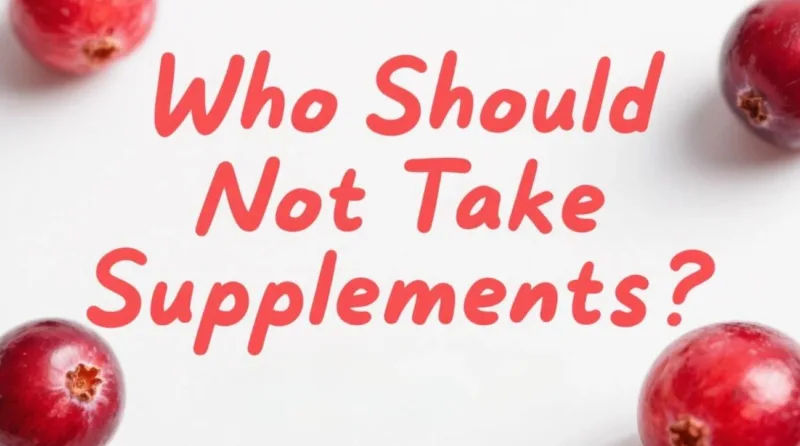 Who Should Not Take Cranberry Supplements